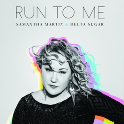 Samantha Martin & Delta Sugar Run To Me