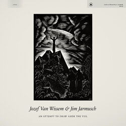 Jozef Van Wissem / Jim Jarmusch An Attempt To Draw Aside The Veil Vinyl LP