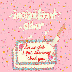 Insignificant Other I'm So Glad I Feel This Way About You