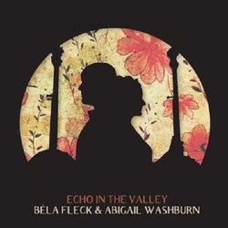 B+¬la Fleck & Abigail Washburn Echo In The Valley