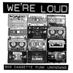 Various We're Loud: 90s Cassette Punk Unknowns