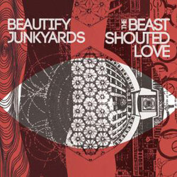 Beautify Junkyards The Beast Shouted Love