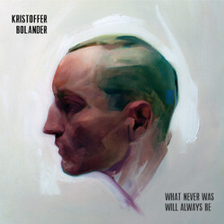 Kristoffer Bolander What Never Was Will Always Be