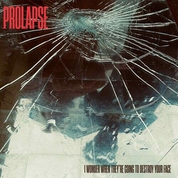 Prolapse I Wonder When They'Re Going To Destroy Your Face VINYL LP