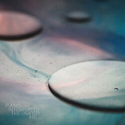Piano Interrupted Unified Field Vinyl