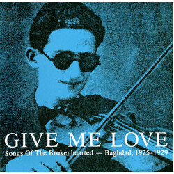 Various Give Me Love: Songs Of The Brokenhearted - Baghdad, 1925-1929 Vinyl 2 LP
