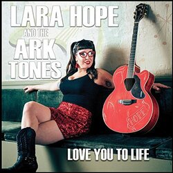 Lara Hope And The Ark-Tones Love You To Life