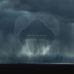 Certain Creatures Nasadiya Sukta -Deluxe- Vinyl