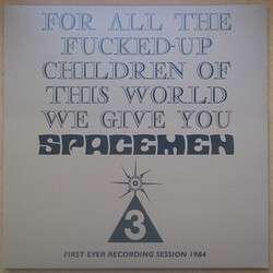 Spacemen 3 For All The Fucked-Up Children Of This World We Give You Spacemen 3 (First Ever Recording Session, 1984) Vinyl LP