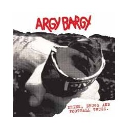 Argy Bargy Drink, Drugs And Football Thugs Vinyl LP
