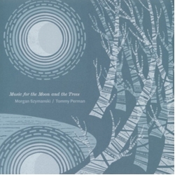 Morgan Szymanski & Tommy Perman Music For The Moon And The Trees VINYL LP