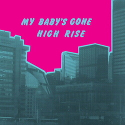 High Rise My Baby's Gone VINYL LP