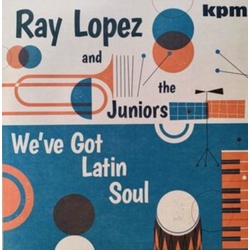 Ray Lopez & The Juniors Weve Got Latin Soul VINYL LP