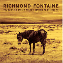 Richmond Fontaine You Can't Go Back If There's Nothing To Go Back To Vinyl LP