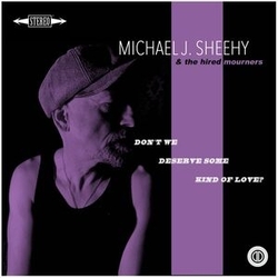 Michael J Sheehy Don’T We Deserve Some Kind Of Love? VINYL LP