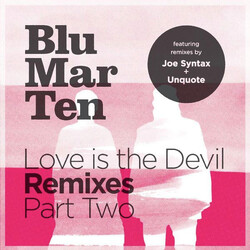 Blu Mar Ten Love Is The Devil Remixes Part Two