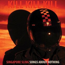 Singapore Sling Kill Kill Kill (Songs About Nothing) Vinyl LP