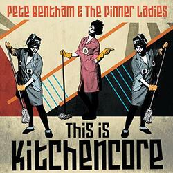 Pete Bentham & The Dinner Ladies This Is Kitchencore