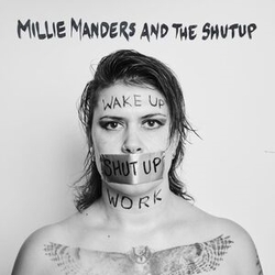 Millie Manders And The Shut Up Wake Up. Shut Up. Work. VINYL LP