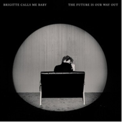 Brigitte Calls Me Baby The Future Is Our Way Out VINYL LP