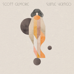 Scott Gilmore Subtle Vertigo -Hq- Vinyl