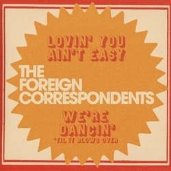 The Foreign Correspondents Lovin’ You Ain’T Easy VINYL LP