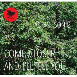 Astro Sonic Come Closer And I'll Tell You Vinyl LP