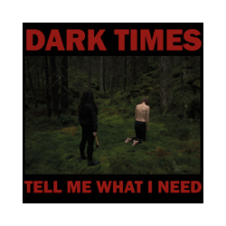 Dark Times Tell Me What I Need Vinyl LP