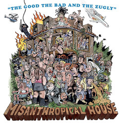 The Good The Bad And The Zugly Misanthropical House