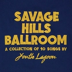 Youth Lagoon Savage Hills Ballroom (Gate) VINYL LP