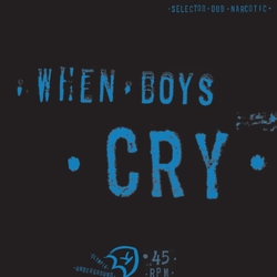 Selector Dub Narcotic When Boys Cry VINYL LP