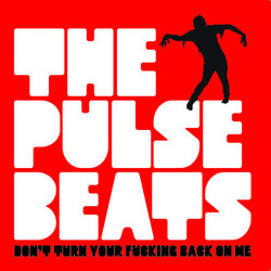 The Pulsebeats Don't Turn Your Fucking Back On Me Vinyl