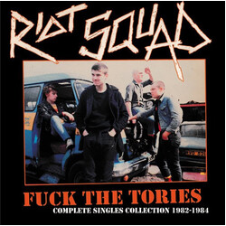 Riot Squad (2) Fuck The Tories (Complete Singles Collection 1982-1984) Vinyl LP