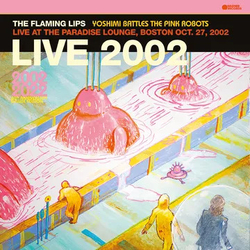 The Flaming Lips Yoshimi Battles The Pink Robots - Live At The Paradise Lounge, Boston Oct. 27, 2002 VINYL LP