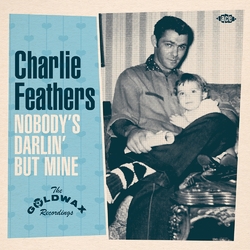 Charlie Feathers Nobodys Darlin But Mine - The Goldwax Recordings Vinyl 7"
