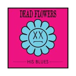 Dead Flowers His Blues Vinyl LP