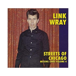 Link Wray Streets Of Chicago (Missing Links Vol. 4) Vinyl LP