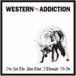 Western Addiction I'M Not The Man I Thought I'D Be Vinyl 7"