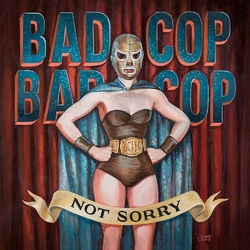 Bad Cop / Bad Cop Not Sorry Vinyl LP