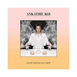 Ankathie Koi I Hate The Way You Chew Vinyl LP