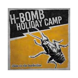 H-Bomb Holiday Camp Close To The Borderline Vinyl LP