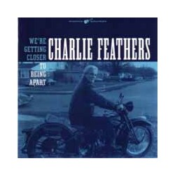 Charlie Feathers We'Re Getting Closer (To Being Apart)/If You Were Vinyl 7"