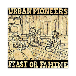 Urban Pioneers Feast Or Famine Vinyl LP