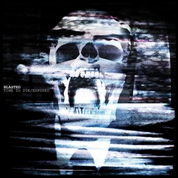 Blasted Exposed/Time To Die Vinyl 7"