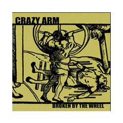 Crazy Arm Broken By The Wheel Vinyl 7"