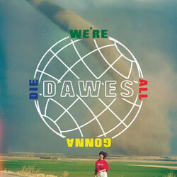 Dawes (2) We're All Gonna Die