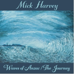 Mick Harvey Waves Of Anzac / The Journey