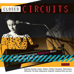 Various Closed Circuits Australian Alternative Electronic Music Of The '70s & '80s, Volume 1