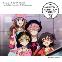 Decoration (3) / Candy Island (2) / Sachiko Koshimizu / Mika Jougasaki The Idolm@Ster Cinderella Girls Animation Project 2nd Season 02 CD