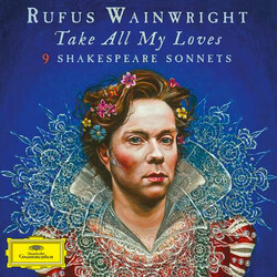 Rufus Wainwright Take All My Loves- 9 Shakespeare Sonnets Vinyl LP
